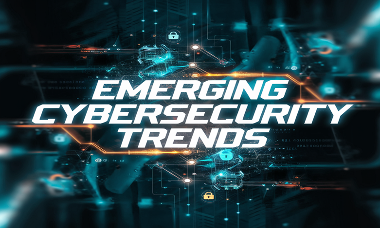 Top Cybersecurity Trends to Watch for 2025 and Beyond